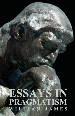 Essays in Pragmatism by James, William