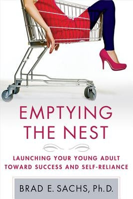 Emptying the Nest: Launching Your Young Adult Toward Success and Self-Reliance by Sachs, Brad