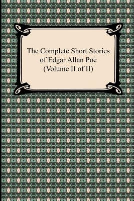 The Complete Short Stories of Edgar Allan Poe (Volume II of II) by Poe, Edgar Allan