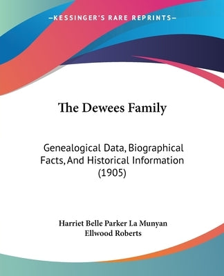 The Dewees Family: Genealogical Data, Biographical Facts, And Historical Information (1905) by La Munyan, Harriet Belle Parker