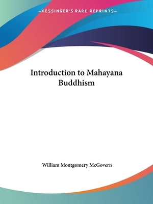 Introduction to Mahayana Buddhism by McGovern, William Montgomery