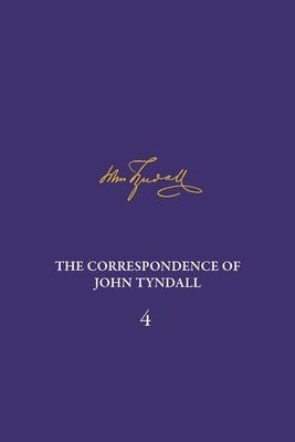 The Correspondence of John Tyndall, Volume 4: The Correspondence, January 1853-December 1854 by Hesketh, Ian