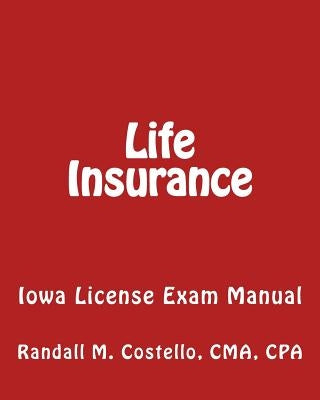 Life Insurance: Iowa License Exam Manual by Costello Cmacpa, Randall M.