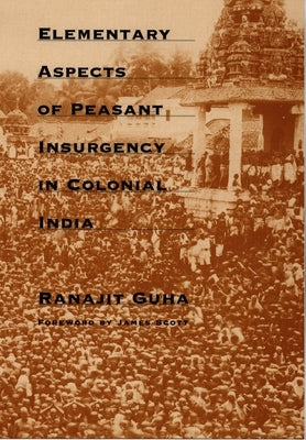 Elementary Aspects of Peasant Insurgency in Colonial India by Guha, Ranajit