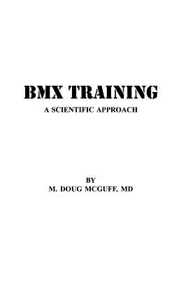 BMX Training: A Scientific Approach by McGuff MD, M. Doug