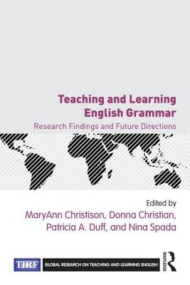 Teaching and Learning English Grammar: Research Findings and Future Directions by Christison, Maryann