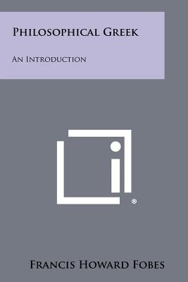 Philosophical Greek: An Introduction by Fobes, Francis Howard
