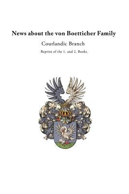 News about the von Boetticher Family: Courlandic Branch by Von Boetticher, Jurgen