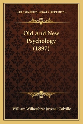 Old And New Psychology (1897) by Colville, William Wilberforce Juvenal