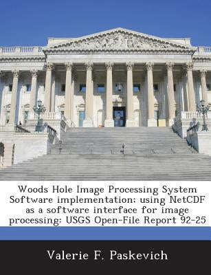 Woods Hole Image Processing System Software implementation; using NetCDF as a software interface for image processing: USGS Open-File Report 92-25 by Paskevich, Valerie F.