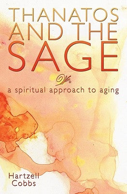 Thanatos and the Sage: A Spiritual Approach to Aging by Cobbs, Hartzell