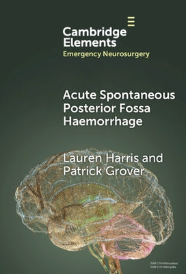 Acute Spontaneous Posterior Fossa Haemorrhage by Harris, Lauren