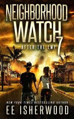 Neighborhood Watch 7: After the EMP by Isherwood, Ee