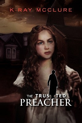 The Trusted Preacher by McClure, K-Ray