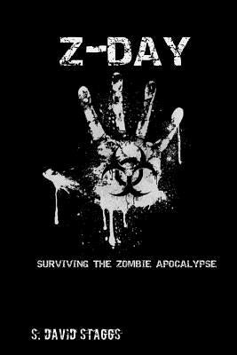 Z-Day: Surviving the Zombie Apocalypse by Staggs, S. David