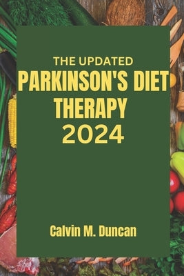 The Updated Parkinson's Diet Therapy 2024 by M. Duncan, Calvin