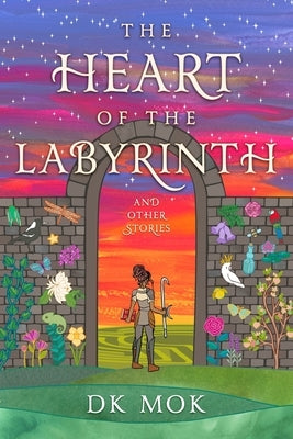 The Heart of the Labyrinth and Other Stories by Mok, Dk