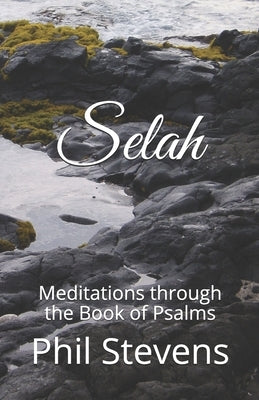 Selah: Meditations through the Book of Psalms by Stevens, Phillip