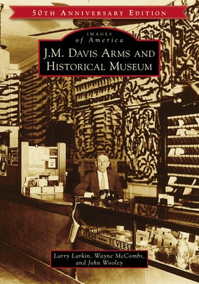 J.M. Davis Arms and Historical Museum (50th Anniversary Edition) by McCombs, Wayne