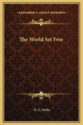 The World Set Free by Wells, H. G.