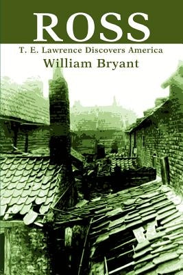 Ross: T. E. Lawrence Discovers America by Bryant, William