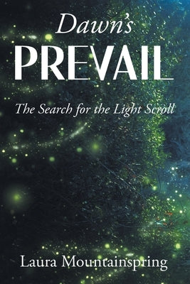 Dawn's Prevail: The Search for The Light Scroll by Mountainspring, Laura