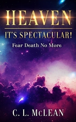 Heaven - It's Spectacular! by McLean, C. L.