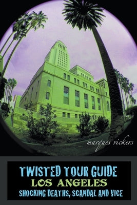 Twisted Tour Guide Los Angeles by Vickers, Marques