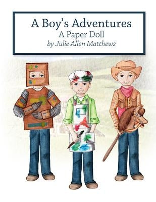 A Boy's Adventures: A Paper Doll by Matthews, Julie