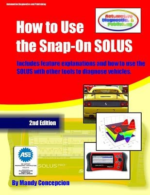 How to Use the Snap-On SOLUS: (Including preparation for the ASE Exam) by Concepcion, Mandy
