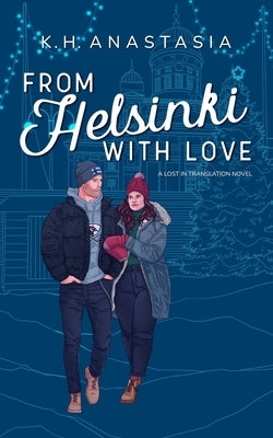 From Helsinki with Love: A Multicultural Holiday Hockey Romance by Anastasia, K. H.