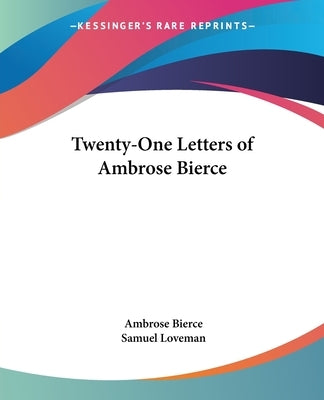 Twenty-One Letters of Ambrose Bierce by Bierce, Ambrose