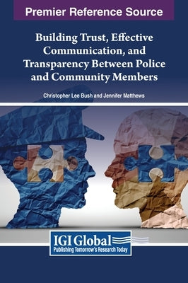 Building Trust, Effective Communication, and Transparency Between Police and Community Members by Bush, Christopher Lee