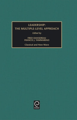 Leadership: The Multiple-Level Approaches - Classical and New Wave by Dansereau, Fred