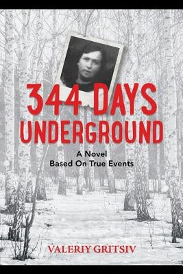 344 Days Underground: A Novel Based on True Events by Gritsiv, Valeriy