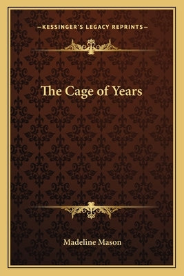 The Cage of Years by Mason, Madeline