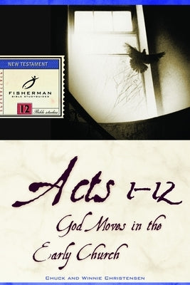 Acts 1-12: God Moves in the Early Church by Christensen, Chuck