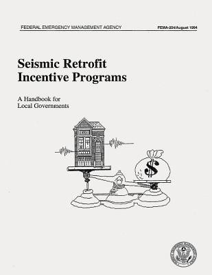 Seismic Retrofit Incentive Programs: A Handbook for Local Governments (FEMA 254) by Agency, Federal Emergency Management