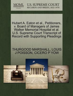Hubert A. Eaton et al., Petitioners, V. Board of Managers of James Walker Memorial Hospital et al. U.S. Supreme Court Transcript of Record with Suppor by Marshall, Thurgood