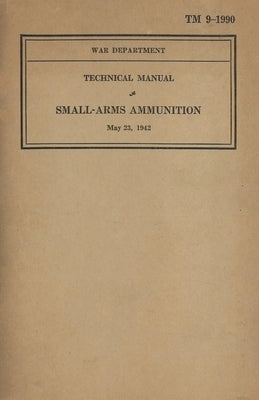 US Army Technical Manual Small-Arms Ammunition TM 9-1990 Dated May 23, 1942 by History Delivered