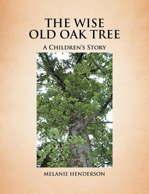 The Wise Old Oak Tree: A Children's Story by Henderson, Melanie