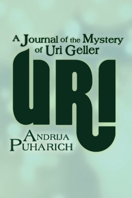 Uri: A Journal of the Mystery of Uri Geller by Puharich, Andrija