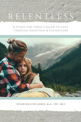Relentless, For Those Called to Love by Killeen Jones, Susan