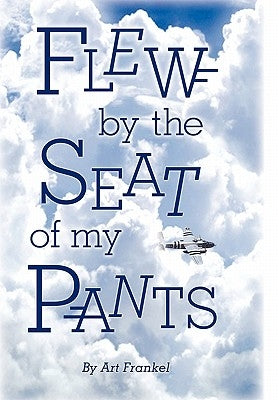 Flew by the Seat of My Pants by Frankel, Art