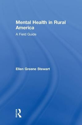 Mental Health in Rural America: A Field Guide by Stewart, Ellen Greene