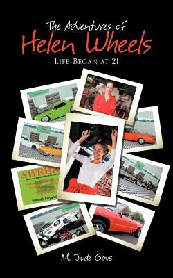 The Adventures of Helen Wheels: Life Began at 21 by Gove, M. Jude