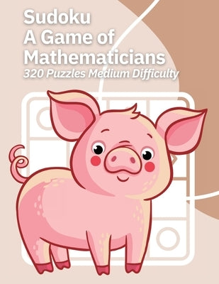 Sudoku A Game of Mathematicians 320 Puzzles Medium Difficulty by Johnson, Kelly