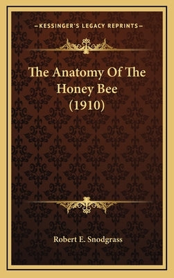 The Anatomy Of The Honey Bee (1910) by Snodgrass, Robert E.