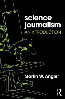 Science Journalism: An Introduction by Angler, Martin