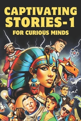 Captivating Stories For Curious Minds: A Collection of Mind-Blowing True Stories That Have Never Reached Your Ears Before! by Curiouswonders, The